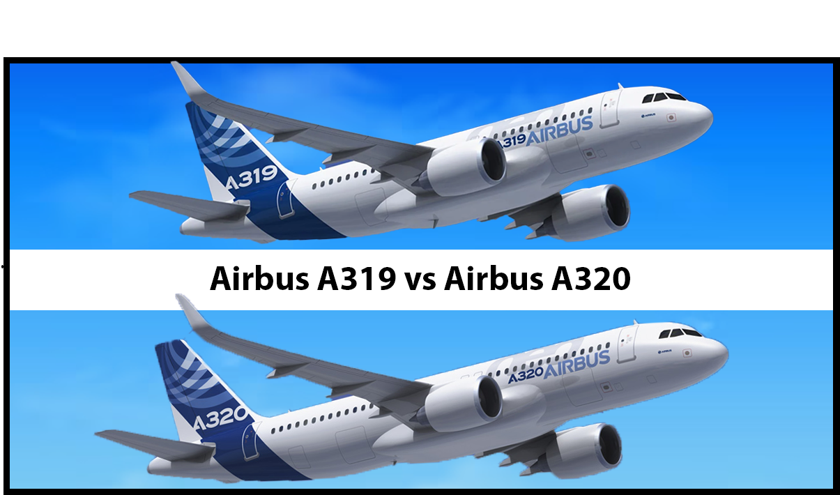 Airbus A319 vs A320: A Detailed Comparison