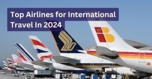 Top Airlines for International Travel In 2024